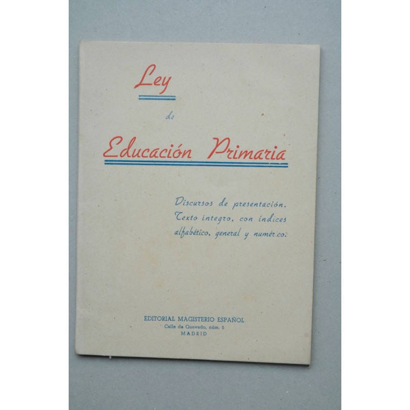 Ley de educación primaria : aprobada en la sesión de las Cortes Españolas el 14 de Julio de 1945 