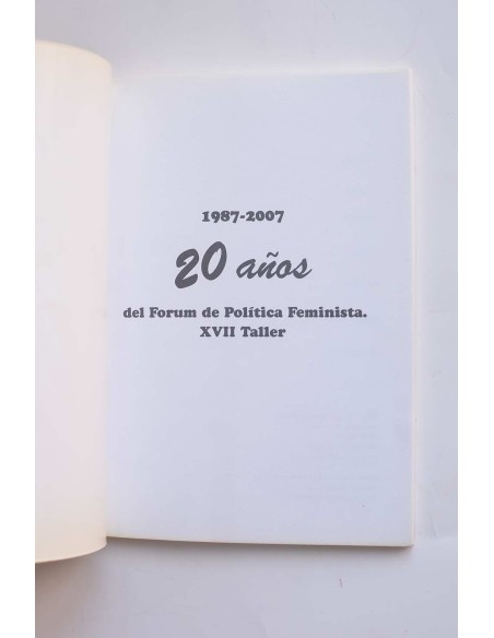 1987 - 2007. 20 años del Forum de Política Feminista. XVII Taller