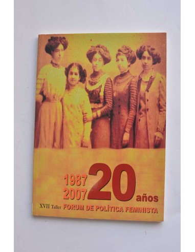 1987 - 2007. 20 años del Forum de Política Feminista. XVII Taller