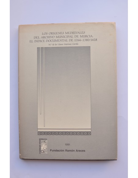 Los orígenes medievales del archivo municipal de Murcia. El índice documental del 1266 - 1380 / 1428