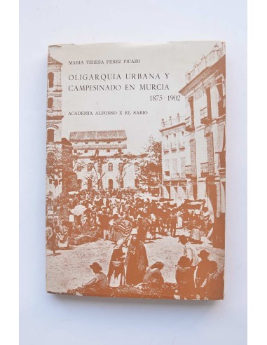 Oligarquía urbana y campesinado en Murcia, 1875 - 1902
