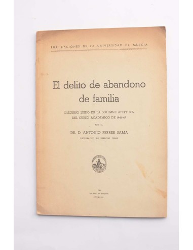 El delito de abandono de familia : discurso leído en la solemne apertura del curso académico de 1946-47
