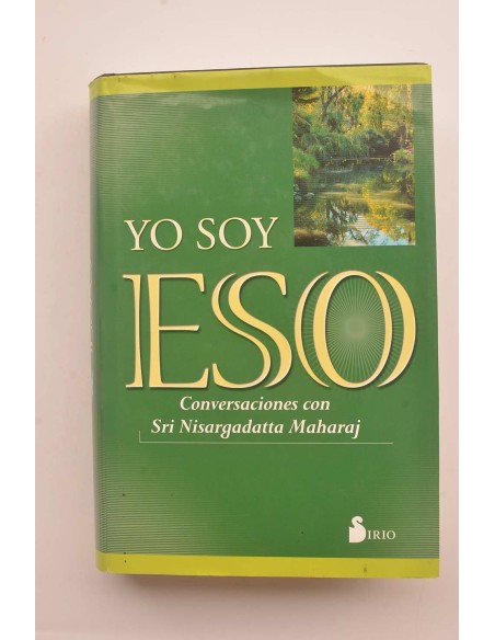 Yo soy eso. Conversaciones con Sri Nisargadatta Maharaj