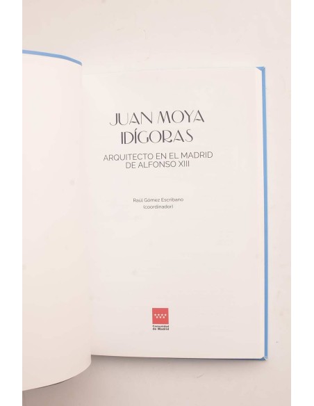 Juan Moya Idígoras. Arquitecto en el Madrid de Alfonso XIII