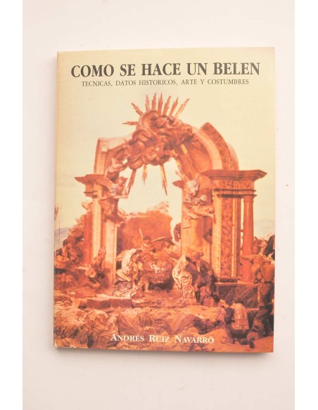Cómo se hace un belén : técnicas, datos históricos, arte y costumbres