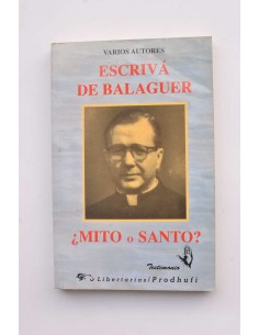Escrivá de Balaguer ¿mito o santo?