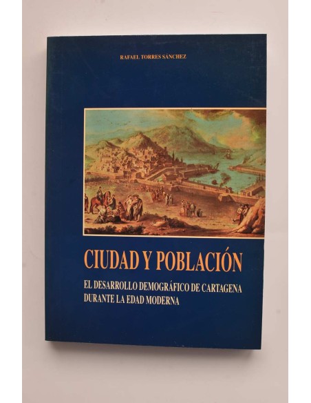 Ciudad y población. El desarrollo demográfico de Cartagena durante la Edad Moderna
