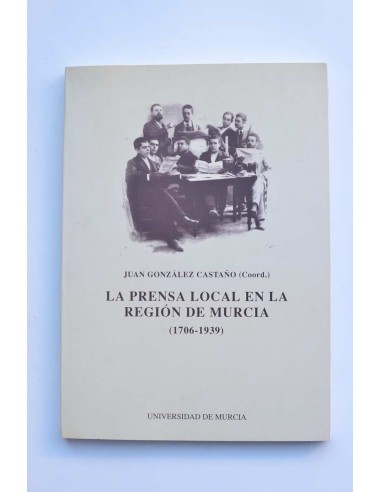 La prensa local en la Región de Murcia (1706 - 1939)