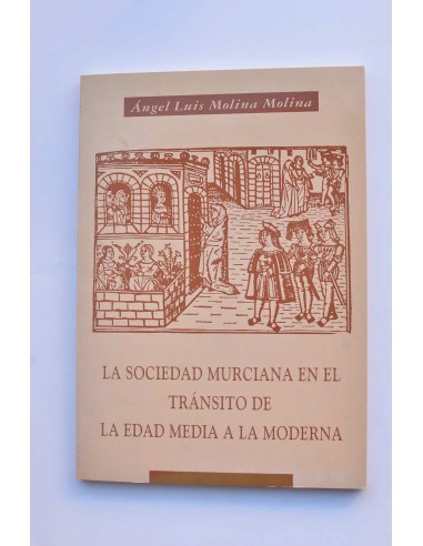La sociedad murciana en el tránsito de la Edad Media a la Moderna