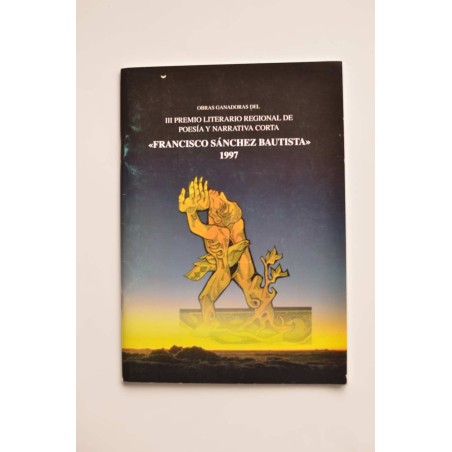III Premio Literario Regional del Poesía y Narrativa Corta Francisco Sánchez Bautista 1997