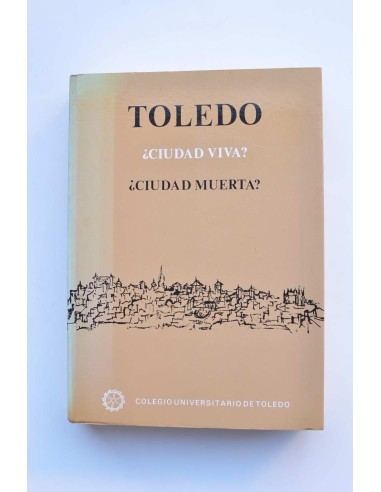 Toledo ¿ciudad viva? ¿Ciudad muerta?