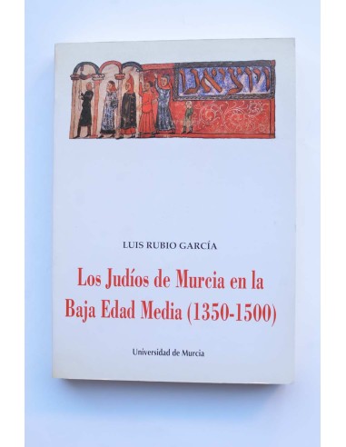 Los Judíos de Murcia en la Baja Edad Media (1350 - 1500)