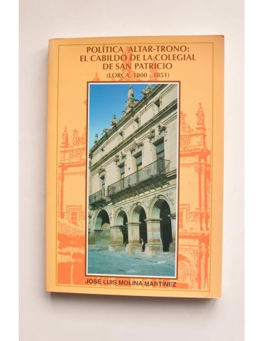Política Altar-Trono: El Cabildo de la Colegial de San Patricio (Lorca, 1800 - 1851)
