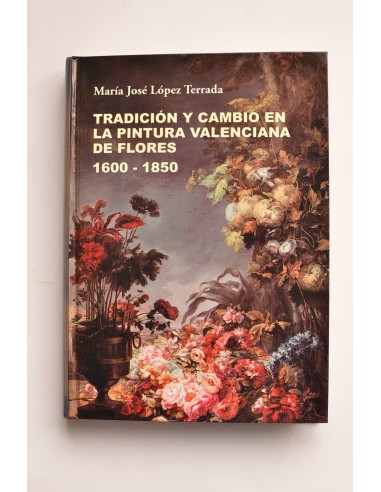 Tradición y cambio en la pintura valenciana de Flores (1600 - 1850)