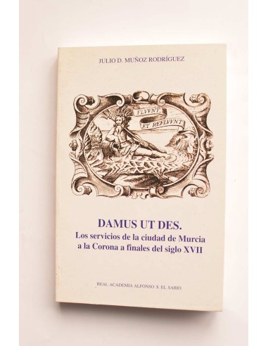 Damus ut Des. Los servicios de la ciudad de Murcia a la Corona a finales del siglo XVII