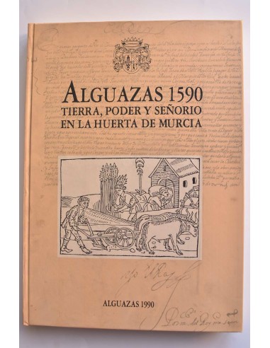 Alguazas 1590. Tierra, poder y señorío en la huerta de Murcia
