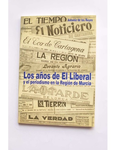 Los años de El Liberal y el periodismo en la Región de Murcia