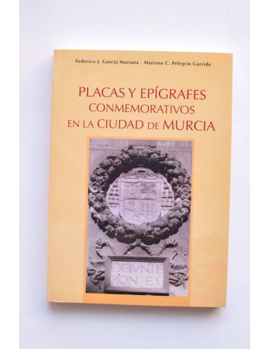 Placas y epígrafes conmemorativos en la ciudad de Murcia