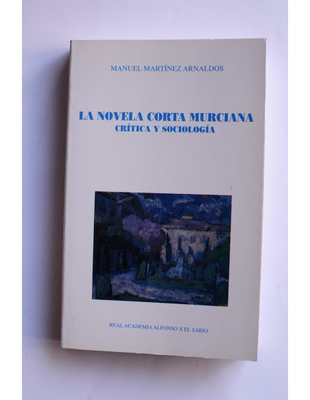 La novela corta murciana (1900-1936). Crítica y sociología