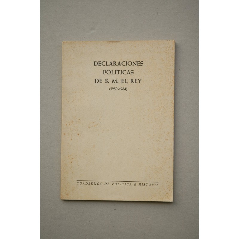 DECLARACIONES políticas de S. M. El Rey : 1950-1964