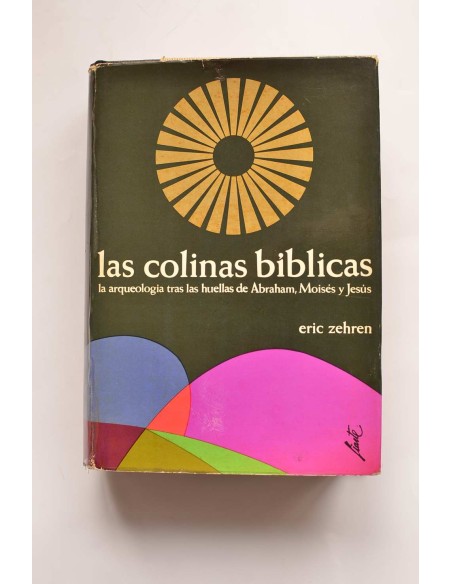 Las colinas bíblicas. La arqueología tras las huellas de Abraham, Moisés y Jesús