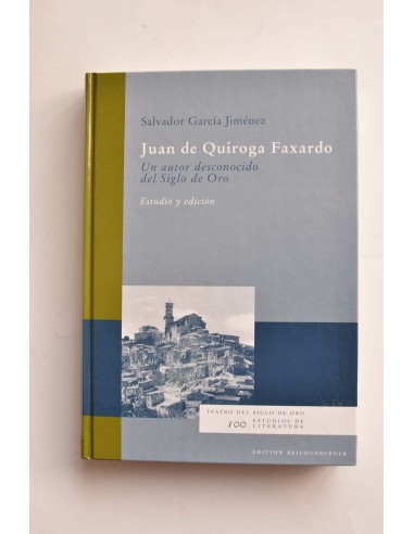 Juan de Quiroga Faxardo. Un autor desconocido del Siglo de Oro
