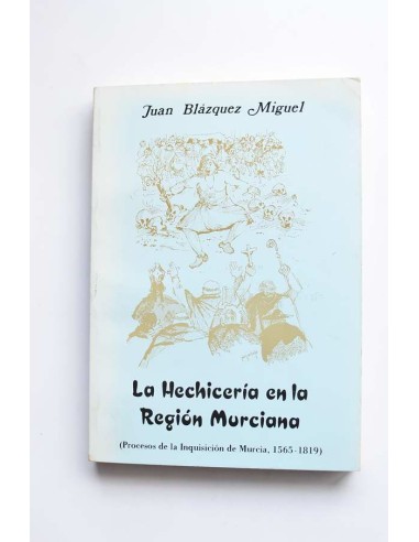La hechicería en la región de Murcia (Procesos de la Inquisición de Murcia, 1565 - 1819)