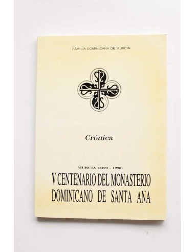 Crónica. Murcia (1490 - 1990). V Centenario del Monasterio Dominicano de Santa Ana. Tomo III.