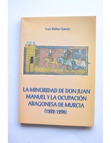 La minoridad de Don Juan Manuel y la ocupación aragonesa en Murcia (1282 - 1296)