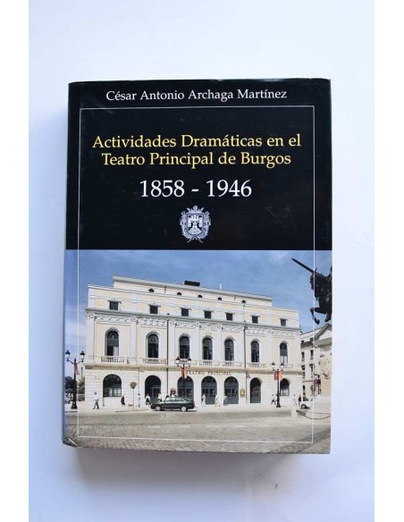Actividades dramáticas en el Teatro Principal de Burgos . 1858 - 1946