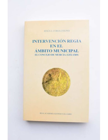 Intervención regia en el ámbito municipal. El concejo de Murcia (1252 - 1396)