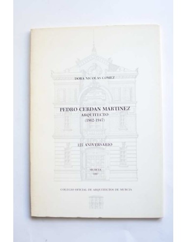 Pedro Cerdán Martínez. Arquitecto (1862 - 1947)