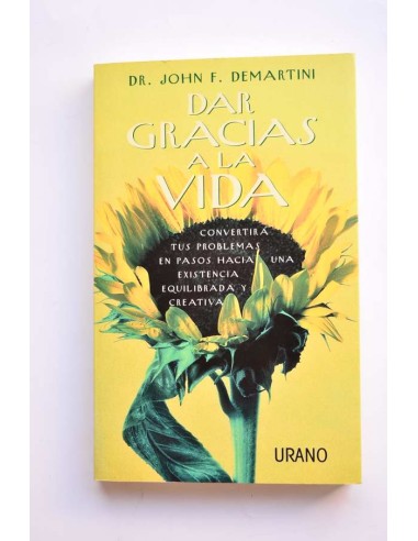 Dar gracias a la vida. El poder inagotable de la gratitud y el amor