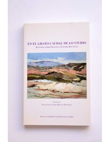 En el grato caudal de lo vivido. Escritos sobre Francisco Sánchez Bautista