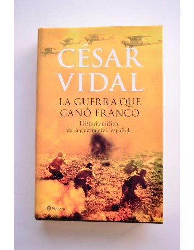 La guerra que ganó Franco. Historia militar de la guerra civil española