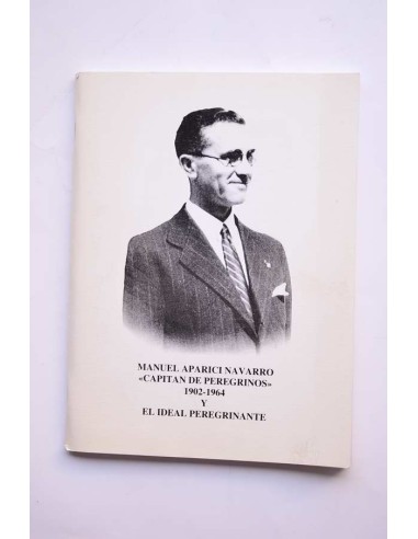 Manuel Aparici Navarro, capitán de peregrinos, 1902 - 1964 y el ideal peregrinante