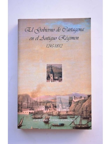 El gobierno de Cartagena en el Antiguo Régimen, 1245 - 1812