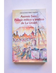 Asensio Sáez: Paisaje mítico y místico de La Unión