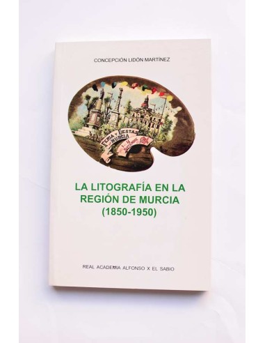 La litografía en la Región de Murcia (1850 - 1950)