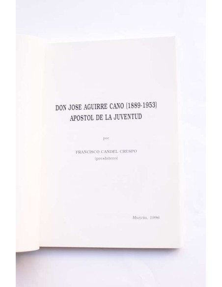 Don Jose Aguirre Cano (1889 - 1953). Apostol de la juventud
