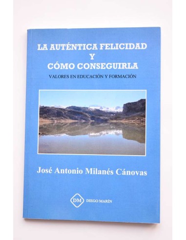 La auténtica felicidad y cómo conseguirla. Valores en educación y formación