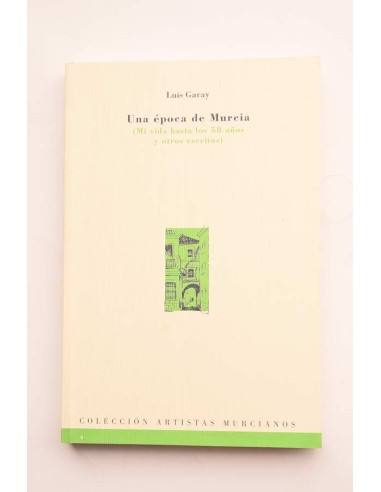 Una época de Murcia : mi vida hasta los 58 años, y otros escritos