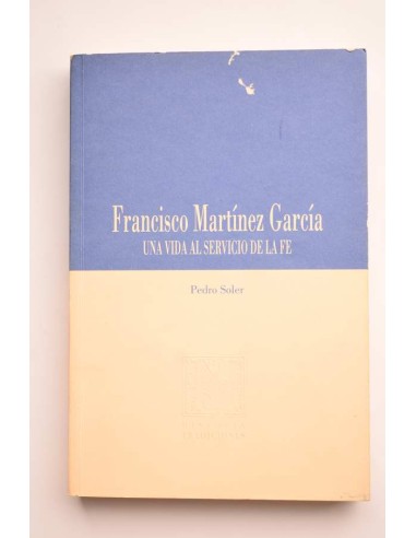 Francisco Martínez García. Una vida al servicio de la fe