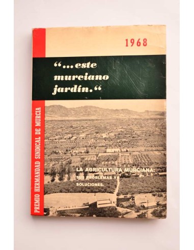 Este murciano Jardín. La agricultura murciana: sus problemas y soluciones