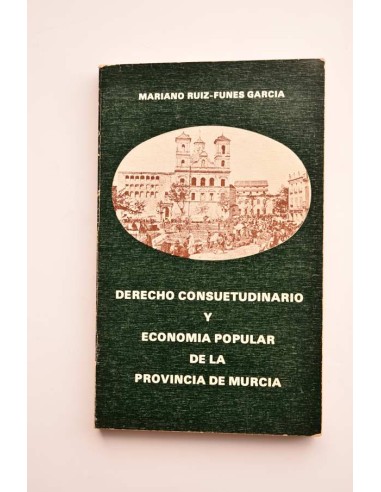 Derecho consuetudinario y economía popular de la provincia de Murcia