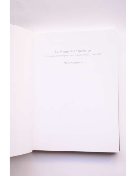 La imagen transparente. Comienzos de la fotografía en la ciudad de Murcia, 1840 - 1920