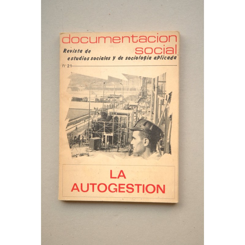 DOCUMENTACIÓN Social : revista de estudios y de sociología aplicada. La autogestión .- nº 21, enero-marzo 1976