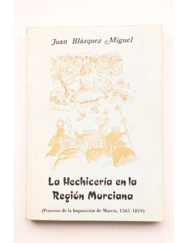 La hechicería en la región de Murcia (Procesos de la Inquisición de Murcia, 1565 - 1819)