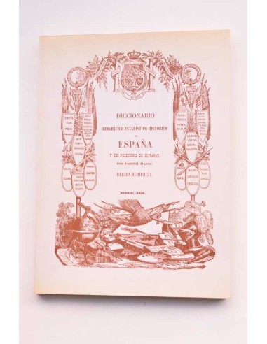 Diccionario geográfico - estadístico - histórico de España y sus posesiones de Ultramar. Región de Murcia