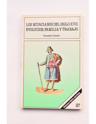 Los murcianos del siglo XVII. Evolución, familia y trabajo